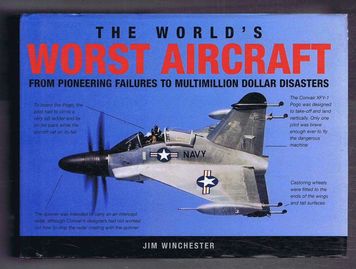 Jim Winchester - The World's Worst Aircraft from Pioneering Failures to Multimillion Dollar Disasters