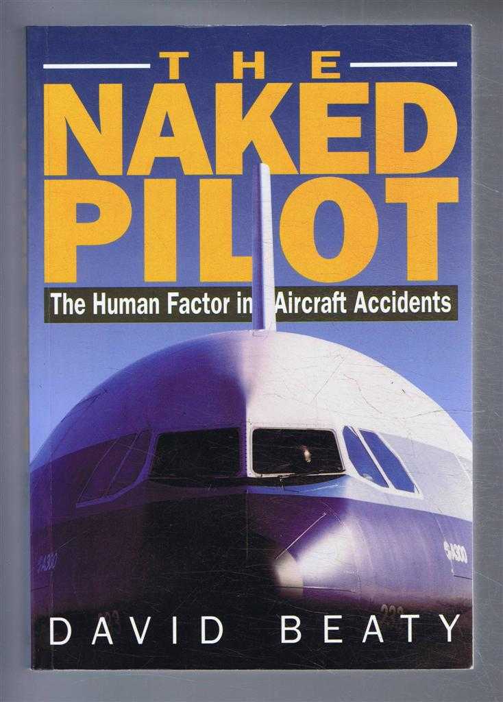 David Beaty - The Naked Pilot. The Human Factor in Aircraft Accidents