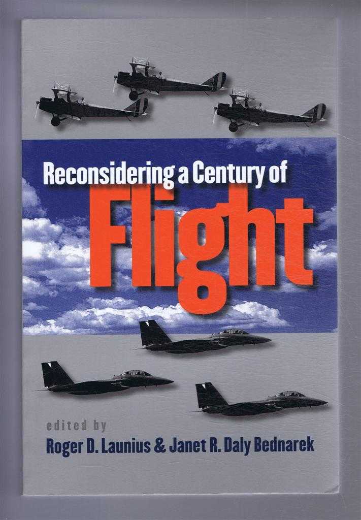 Roger D Launius & Janet R Daly Bednarek (Eds) - Reconsidering a Century of Flight