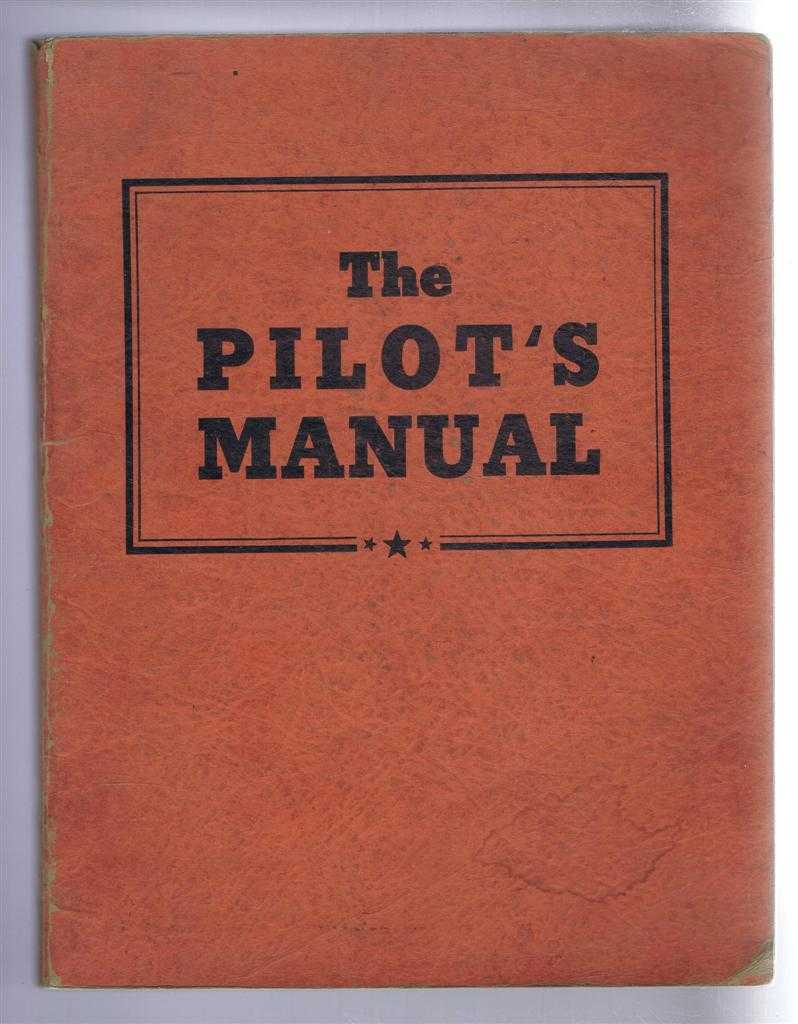 P V H Weems; John P Gatty; Donald G Fink; E A Cutrell; Jerome Lederer; Phillip Del Vecchio; Daniel Sayre; Karl O Lange; Maurice A Garbell; R W Tomlinson; S Paul Johnston; Howard Hughes etc. - The Pilot's Manual
