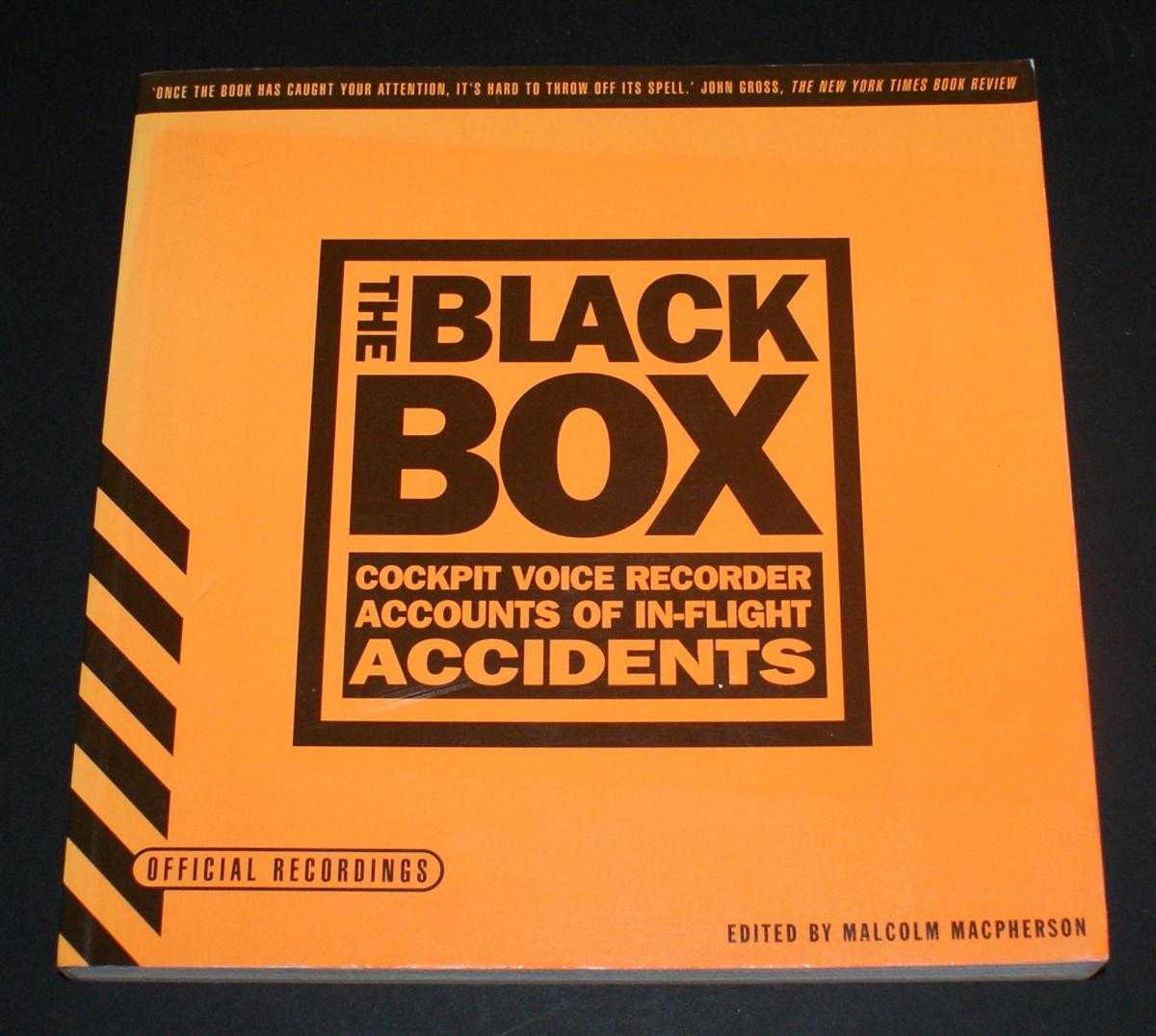 Edited by Malcolm MacPherson - The Black Box; Cockpit Voice Recorder Accounts of In-Flight Accidents