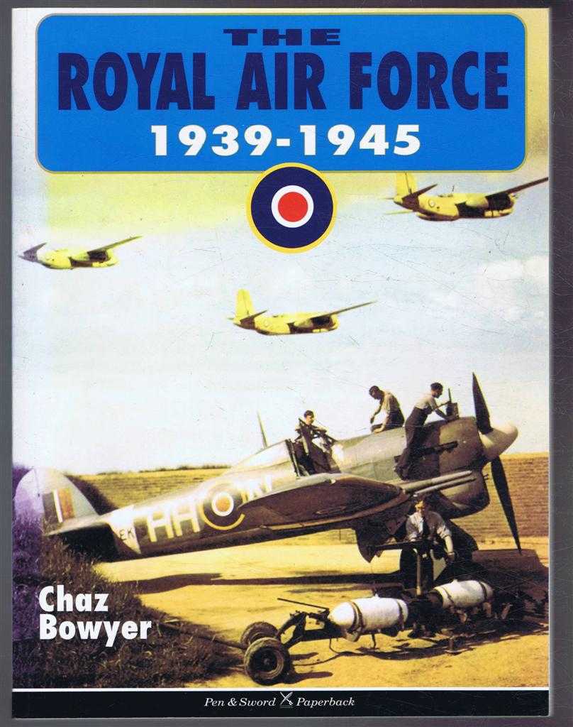 Chaz Bowyer - The Royal Air Force 1939-1945