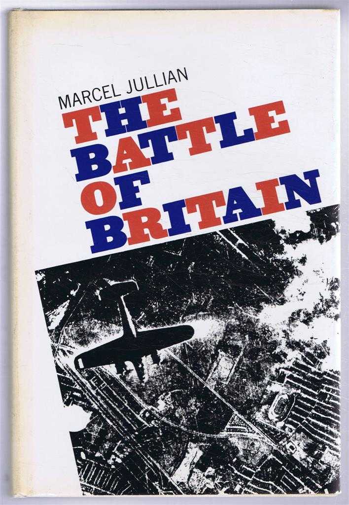 Marcel Jullian, translated from the French by Ann-Yvette & Alan Stewart - The Battle of Britain July-September 1940