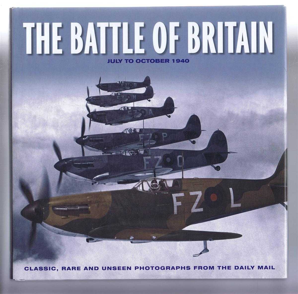 James Alexander - The Battle of Britain, July to October 1940. Classic, Rare and Unseen Photographs from the Daily Mail