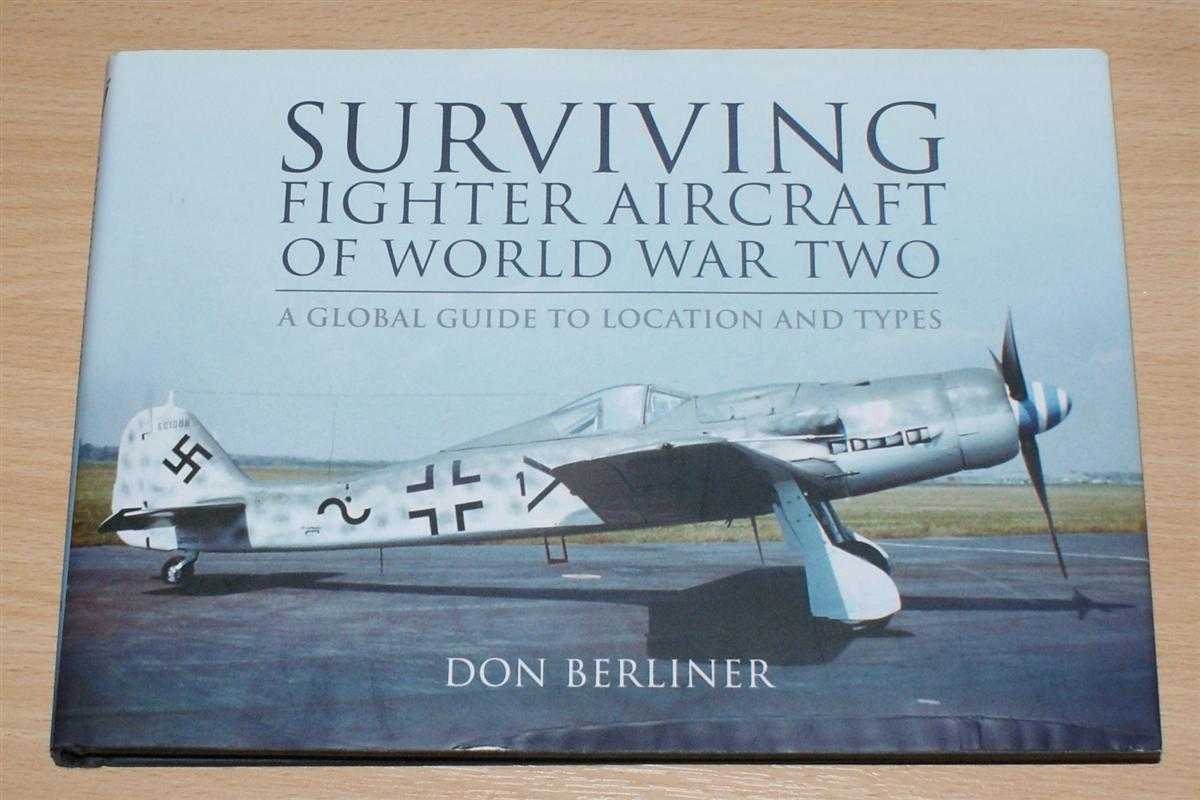 Don Berliner - Surviving Fighter Aircraft of World War Two: A Global Guide to Location and Types
