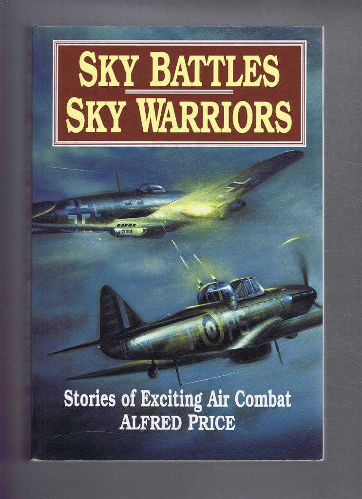 Alfred Price - Sky Battles: Sky Warriors. Stories of Exciting Air Combat.