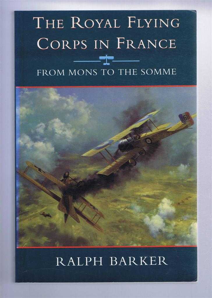 Ralph Baker - The Royal Flying Corps in France, From Mons to the Somme