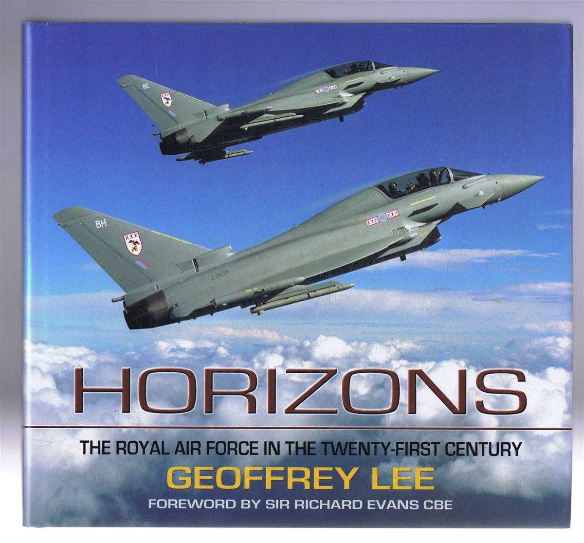 Geoffrey Lee. Foreword by Sir Richard Evans CBE - Horizons: The Royal Air Force in the Twenty-First Century