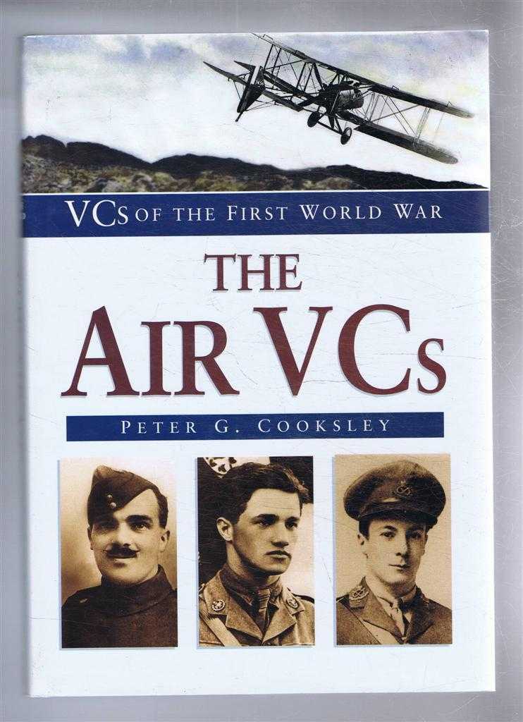 Peter G Cooksley - The Air VCs. VCs of the First World War