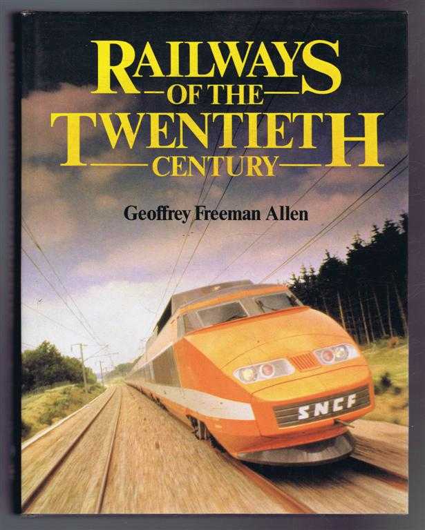 Geoffrey Freeman Allen - Railways of the Twentieth Century