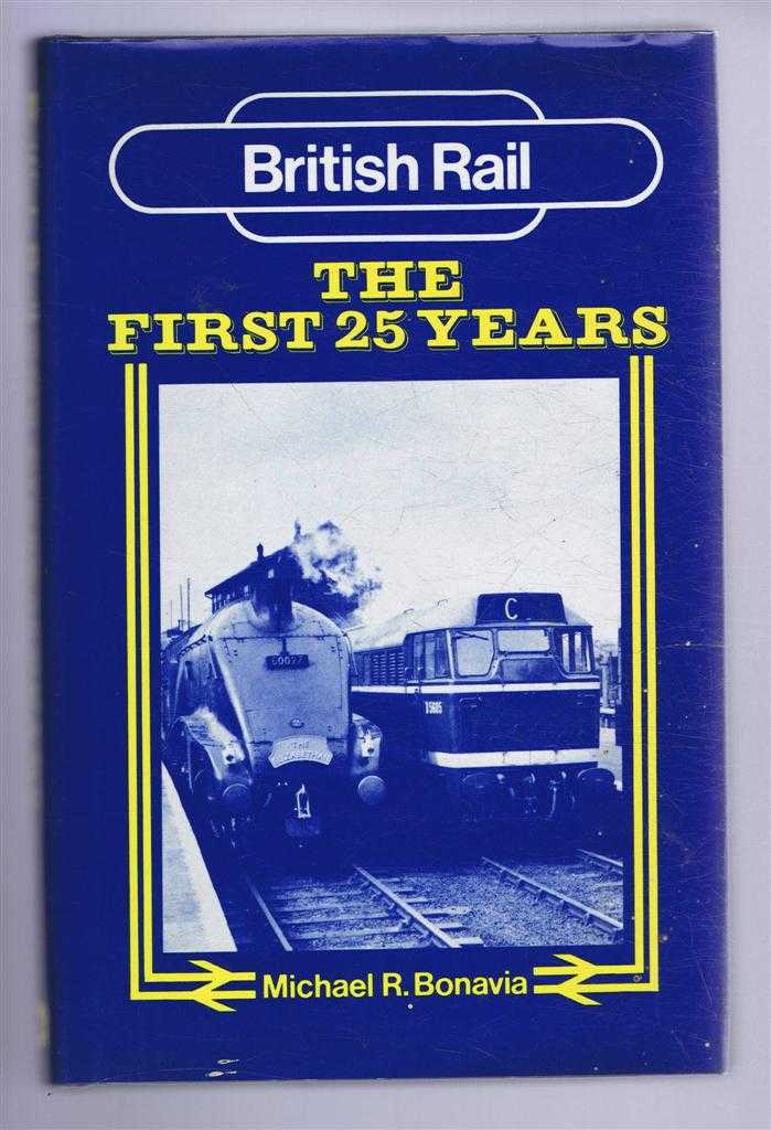 Michael R Bonavia - British Rail - The First 25 Years