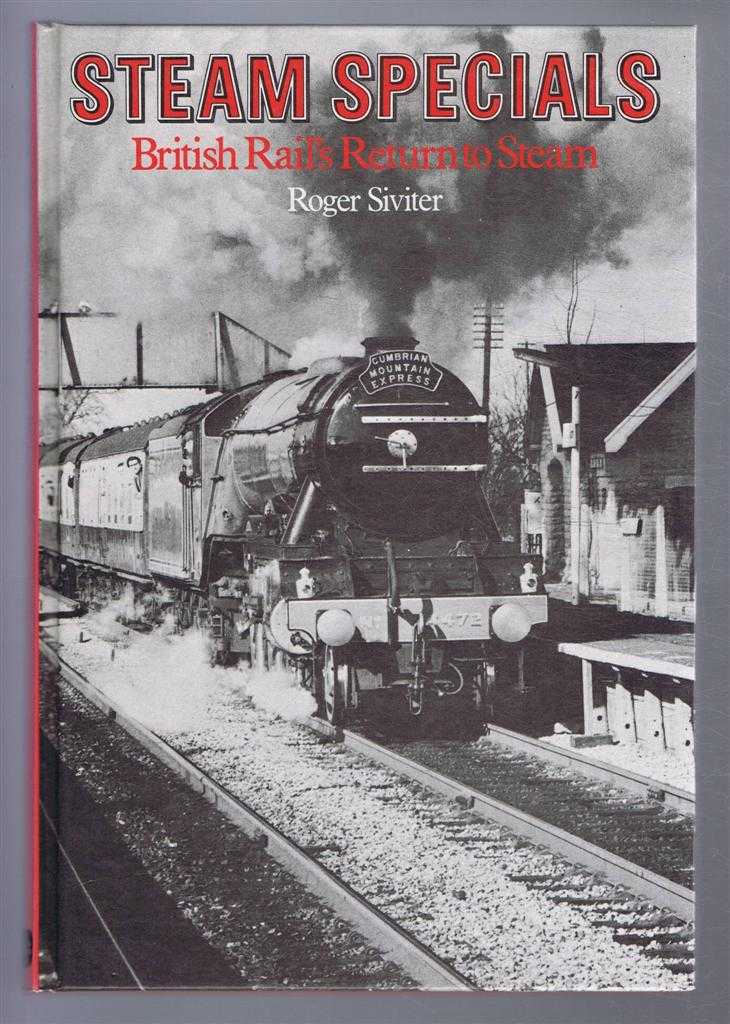 Siviter, Roger - Steam Specials: British Rail's Return to Steam