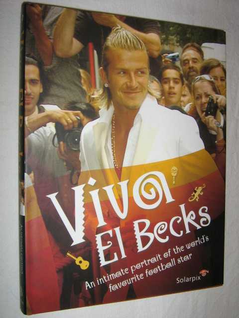 Image for Viva el Becks : The Intimate Portrait of the World's Favourite Football Star
