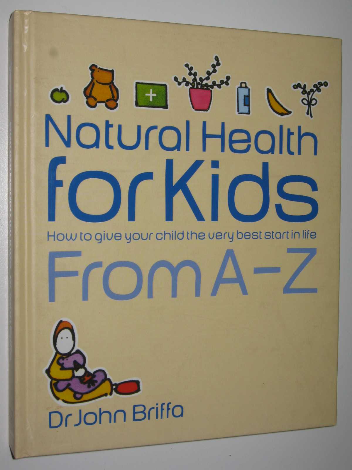 Image for Natural Health for Kids : How to Give Your Children the Very Best Start in Life