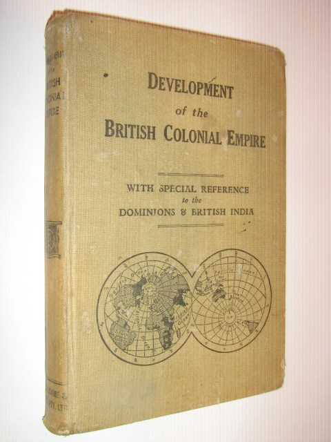 Image for Development of the British Colonial Empire, with special reference to the dominions and British India