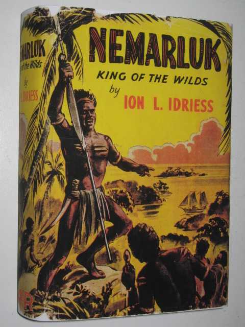 Nemarluk : King of the Wilds, Idriess, Ion L. Nemarluk : King of the Wilds, Idriess, Ion L.