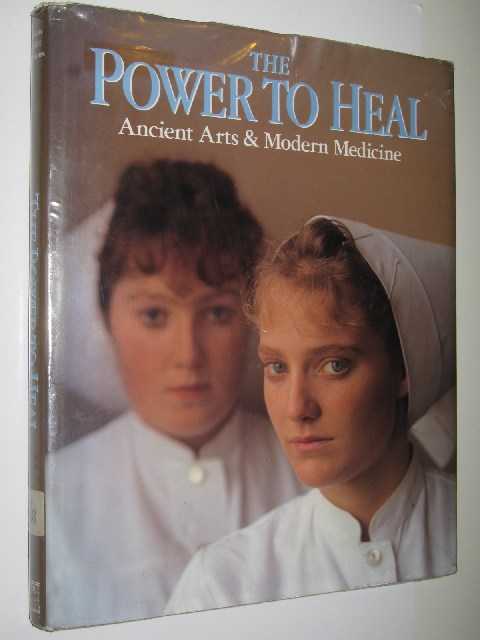 Image for The Power to Heal : Ancient Arts & Modern Medicine
