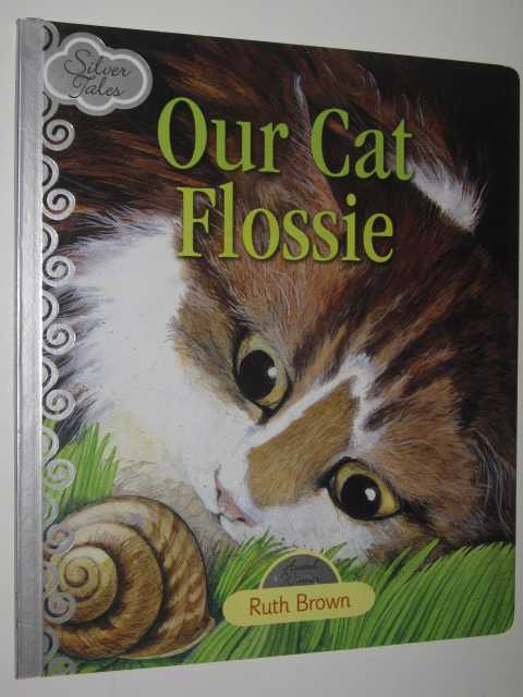 Our Cat Flossie - Silver Tales Series, Brown,Ruth Our Cat Flossie - Silver Tales Series, Brown,Ruth