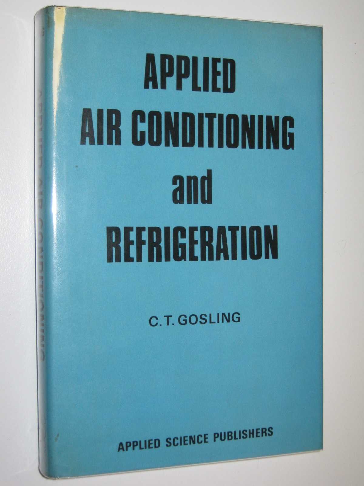 Applied Air Conditioning and Refrigeration, Gosling, C. T. Applied Air Conditioning and Refrigeration, Gosling, C. T.
