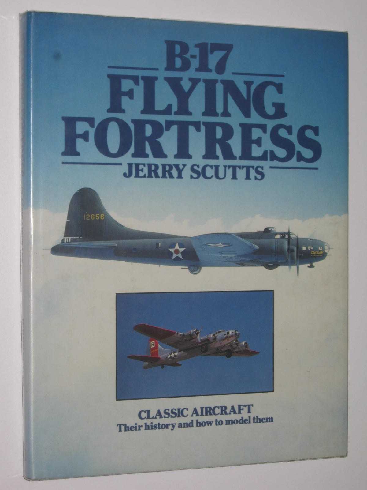 Image for B-17 Flying Fortress : Classic Aircraft, Their History and How to Model Them