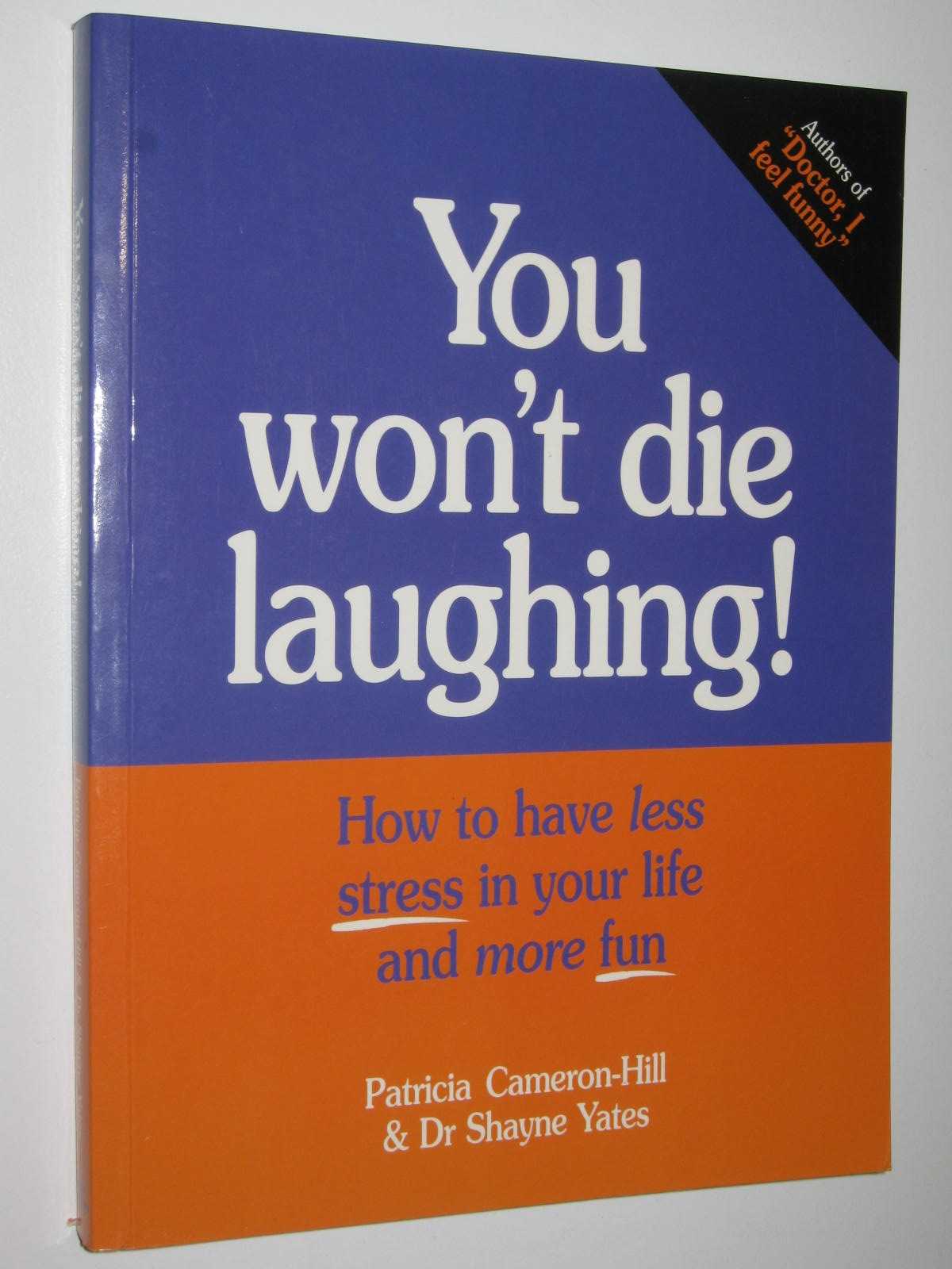 Image for You Won't Die Laughing : How to Have Less Stress in Your Life and More Fun