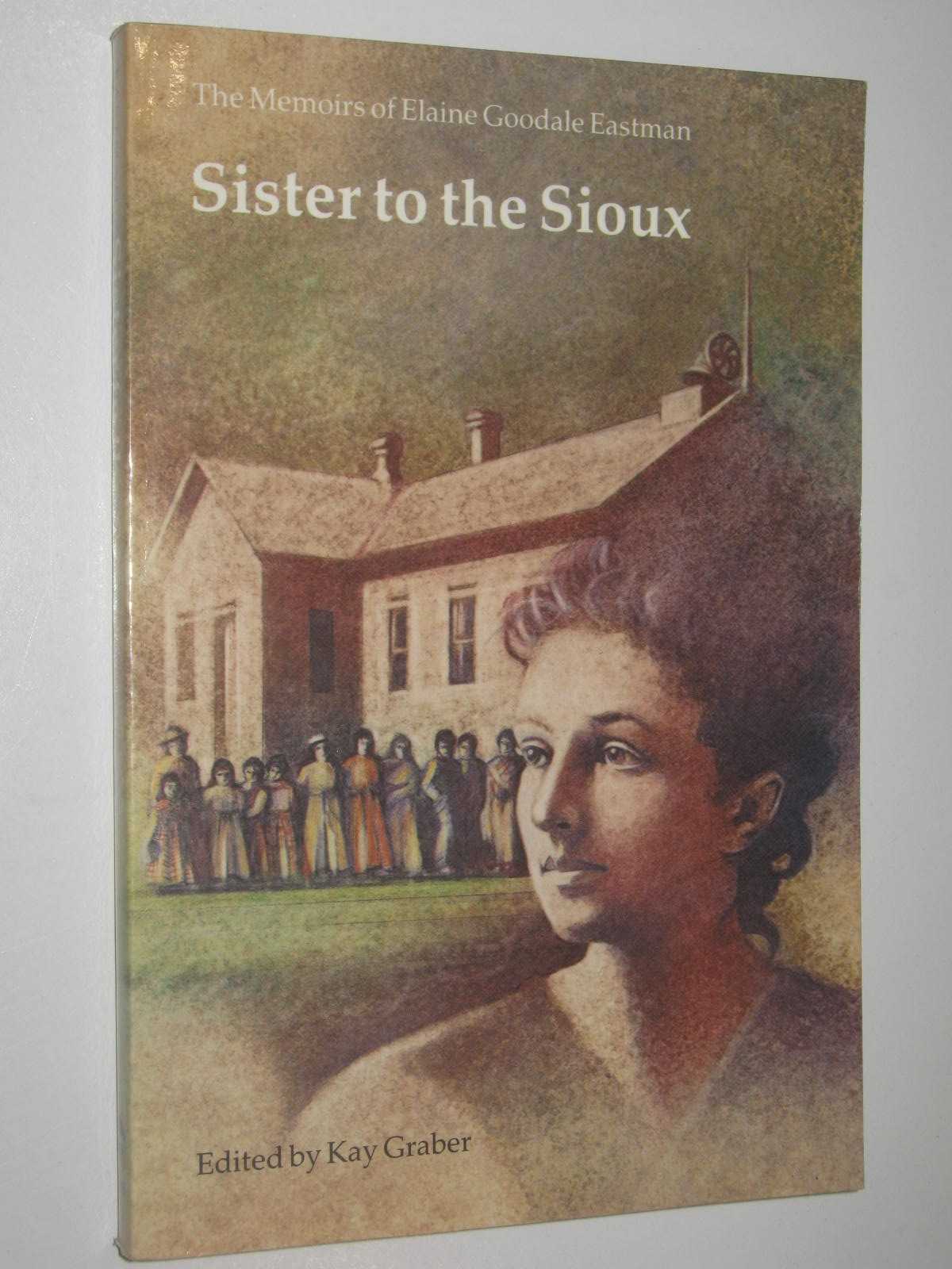 Image for Sister to the Sioux : The Memoirs of Elaine Goodale Eastman, 1885-1891