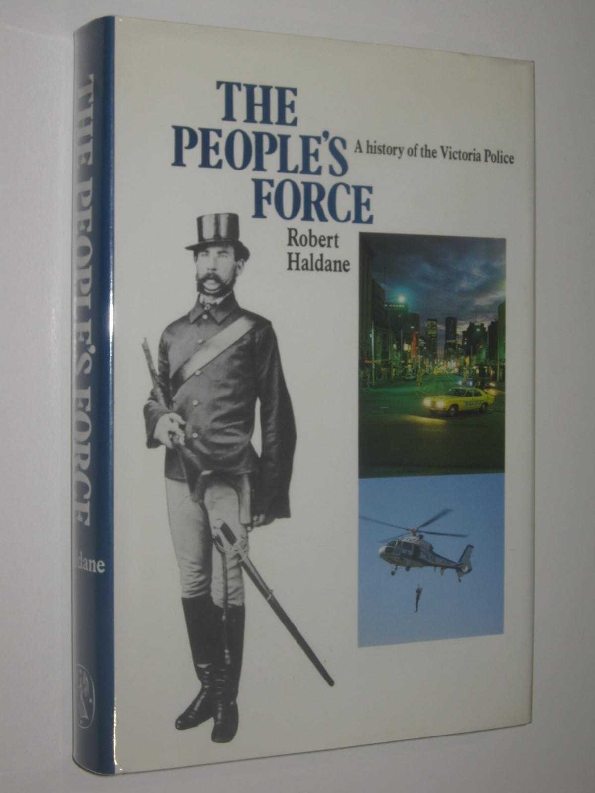The People's Force : A History Of The Victoria Police