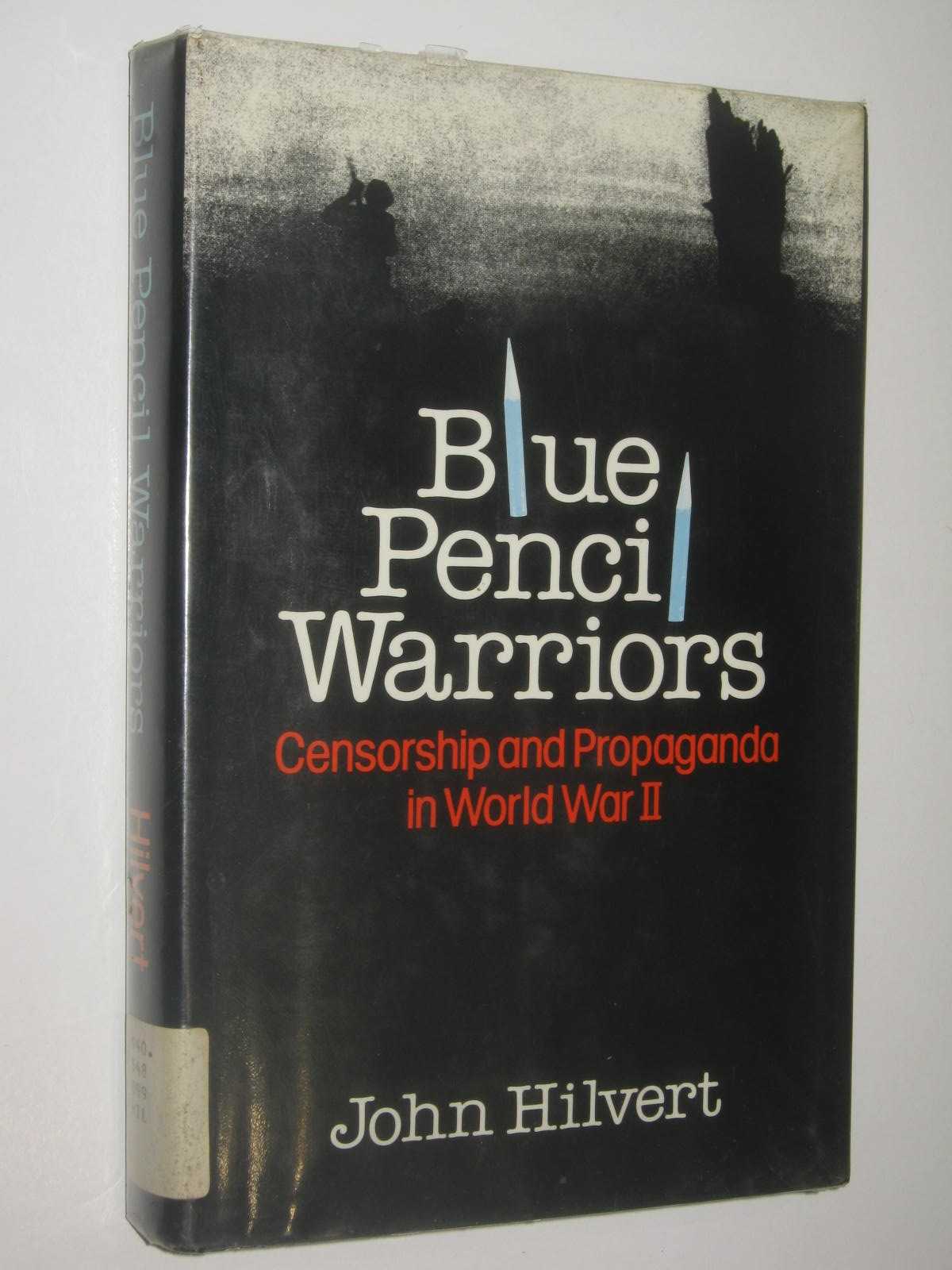 Blue Pencil Warriors : Censorship and Propaganda in World War 2