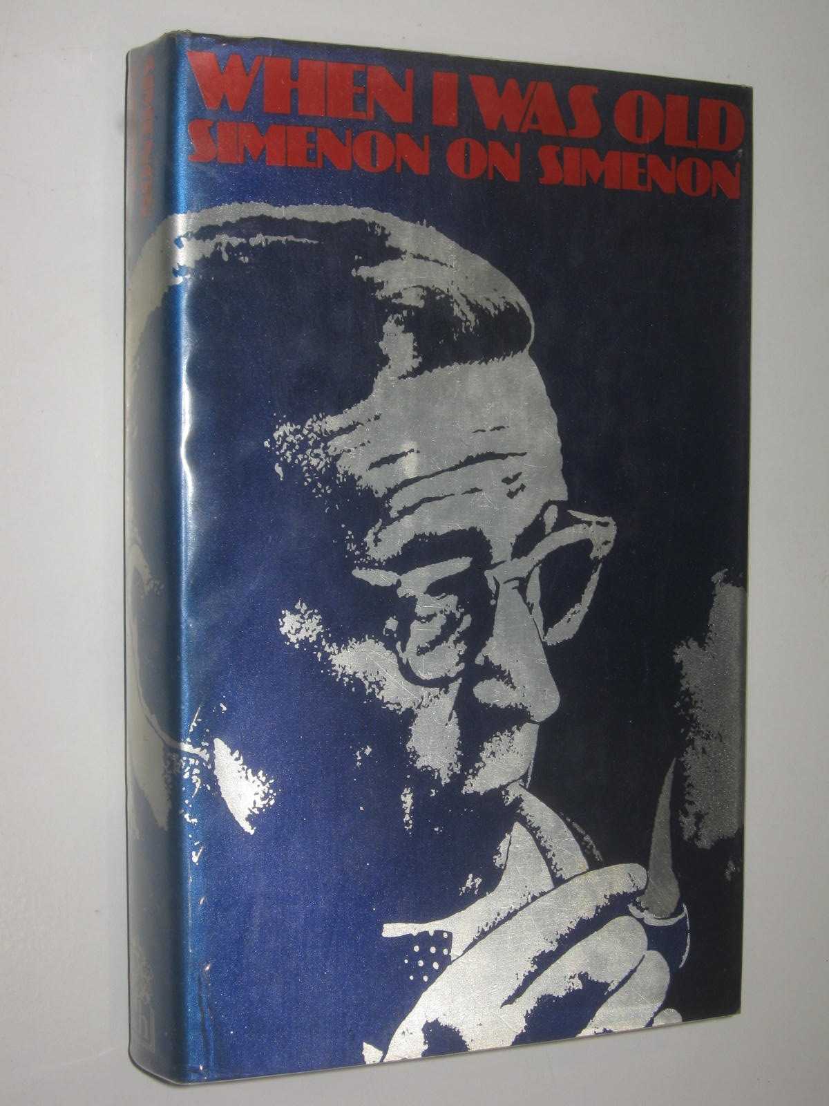 When I was Old : Simenon on Simenon