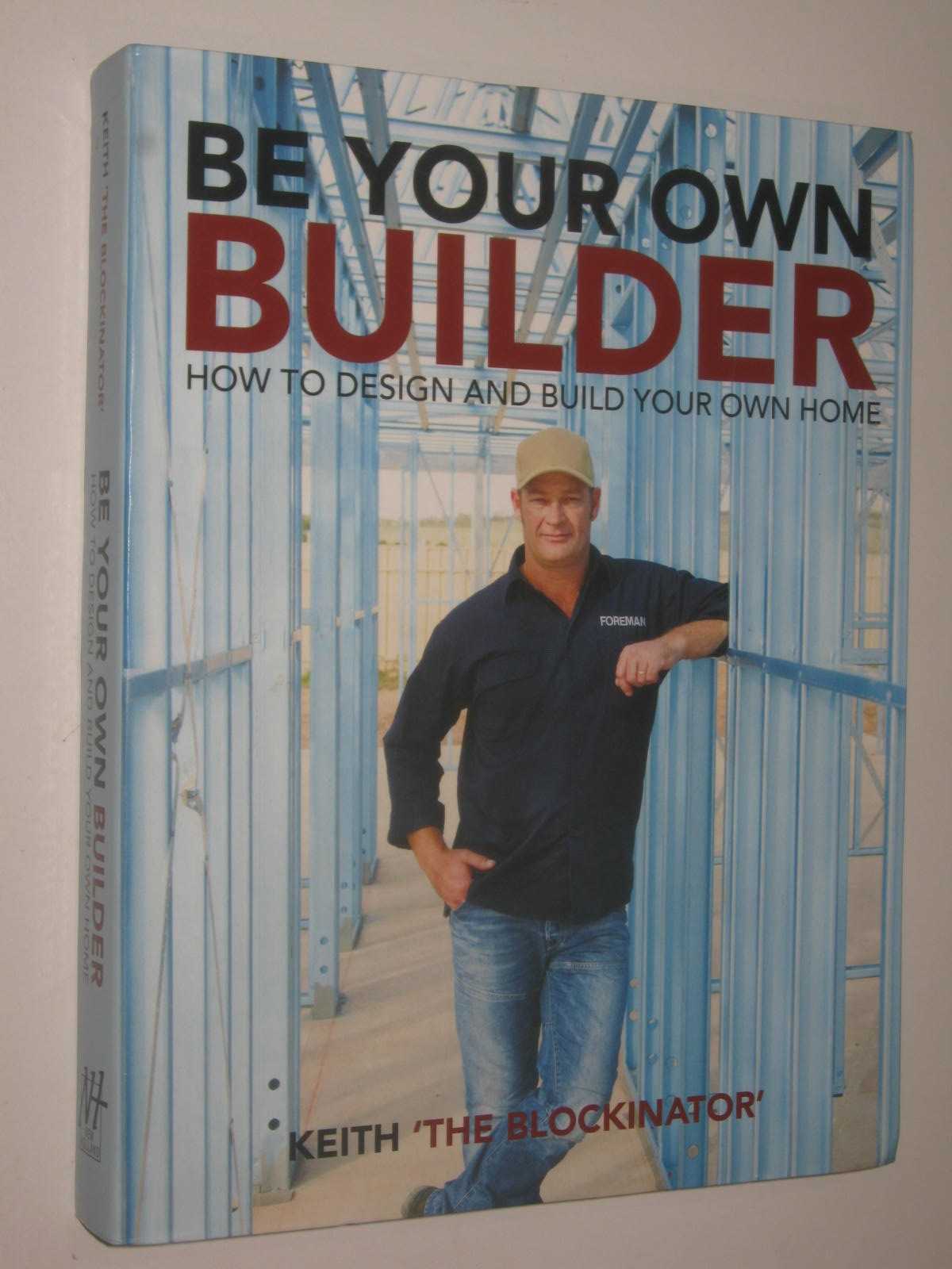 Be Your Own Builder : How to Design and Build Your Own Home