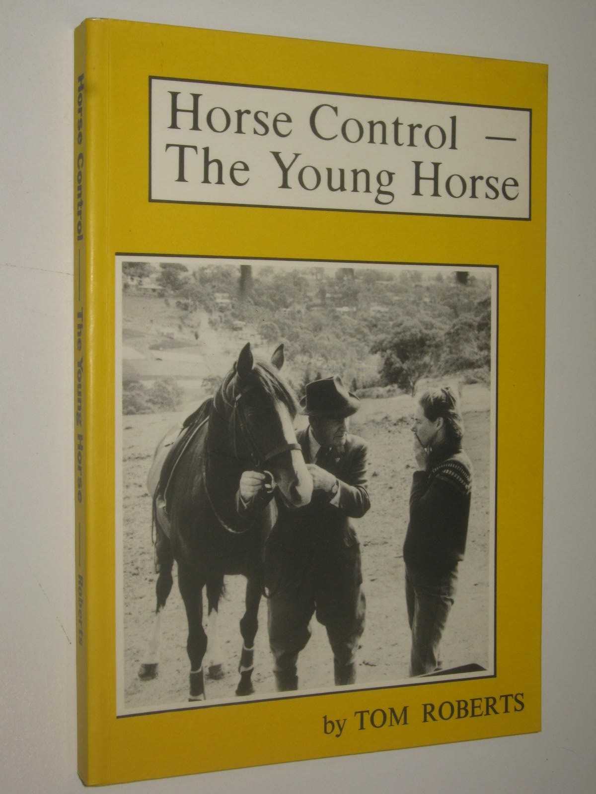 Horse Control: The Young Horse : The Handling, Breaking-in and Early Schooling of Your Own Young Horse