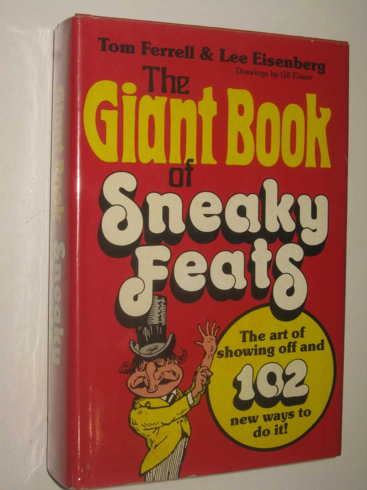 The Giant Book of Sneaky Feats : The Art of Showing Off and 102 New Ways to Do It