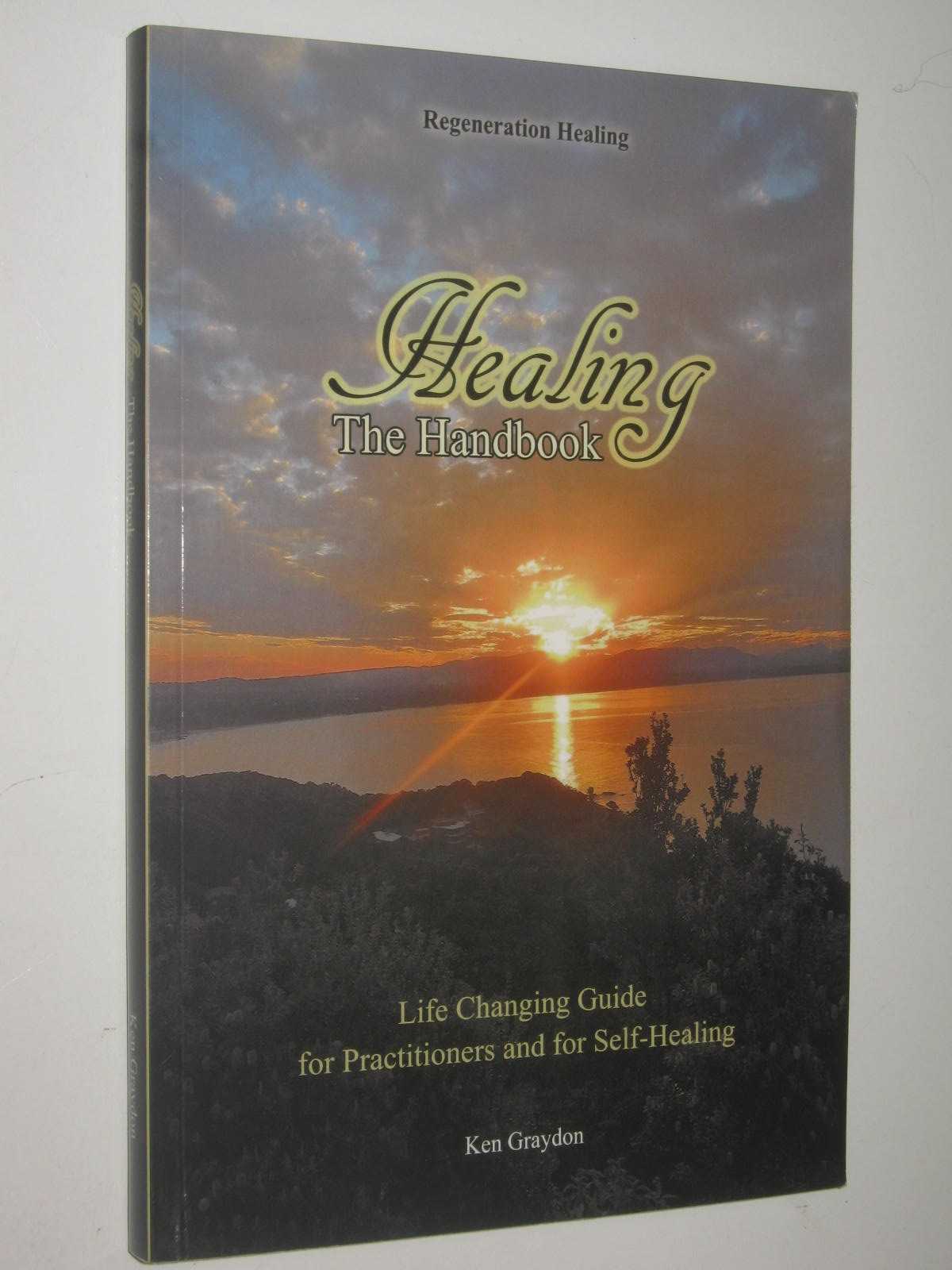 Healing . the Handbook : Life Changing Guide for Pratitioners and for Self-Healing