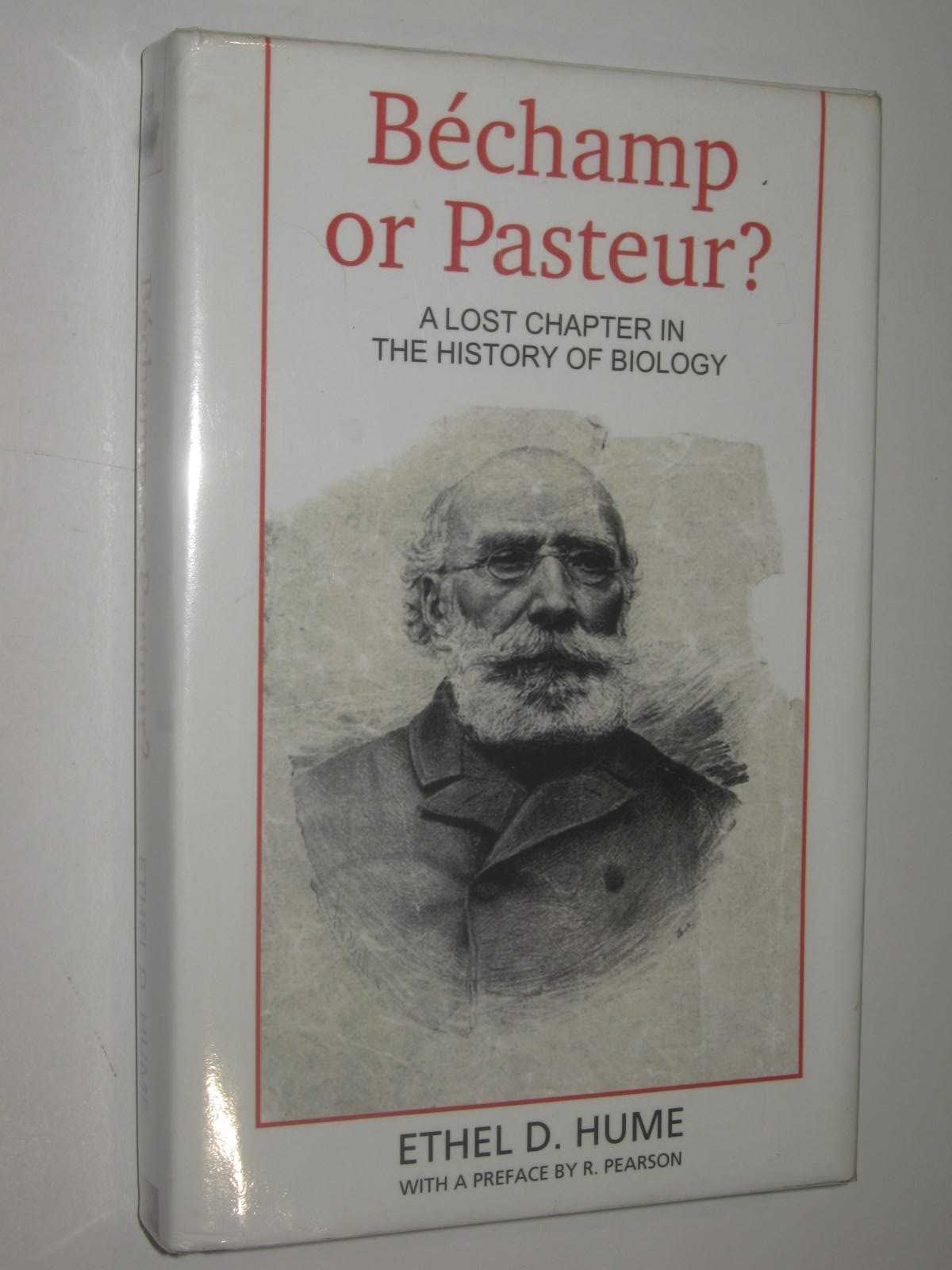 Bechamp or Pasteur : A Lost Chapter in the History of Biology