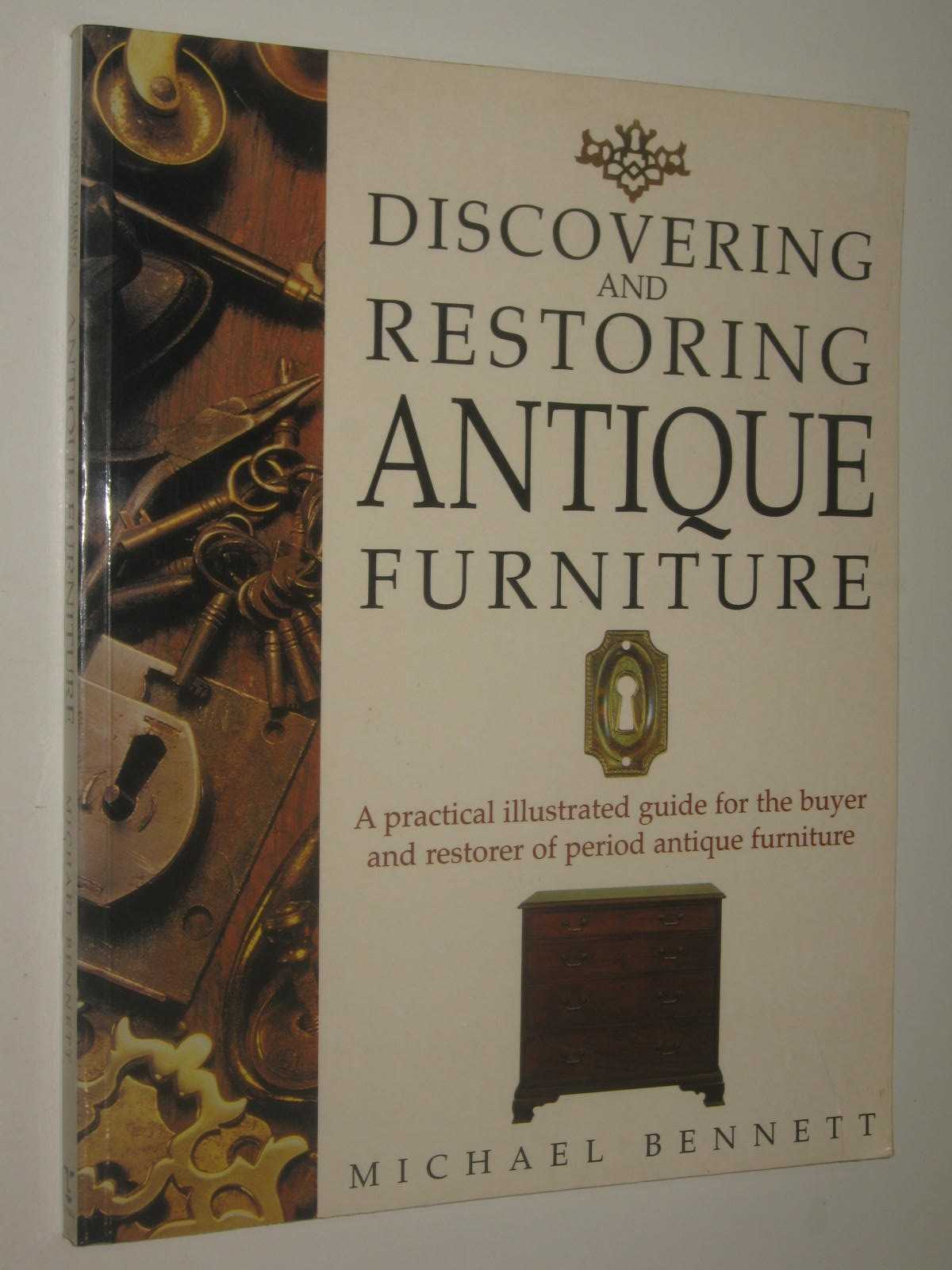 Discovering and Restoring Antique Furniture : A Practical Illustrated Guide for the Buyer and Restorer of Antique Furniture