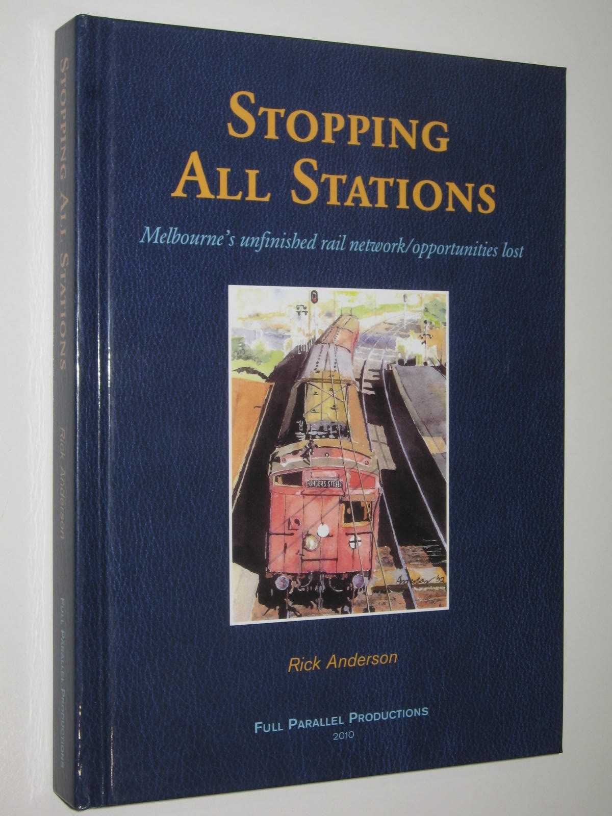 Stopping All Stations : Melbourne's Unfinished Rail Network / Opportunities Lost