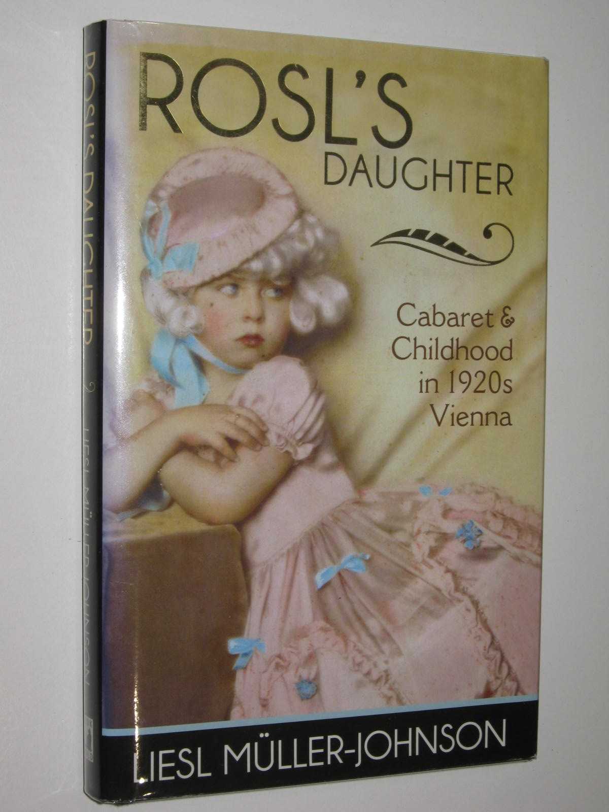 Rosl's Daughter : Cabaret and Childhood in 1920s Vienna