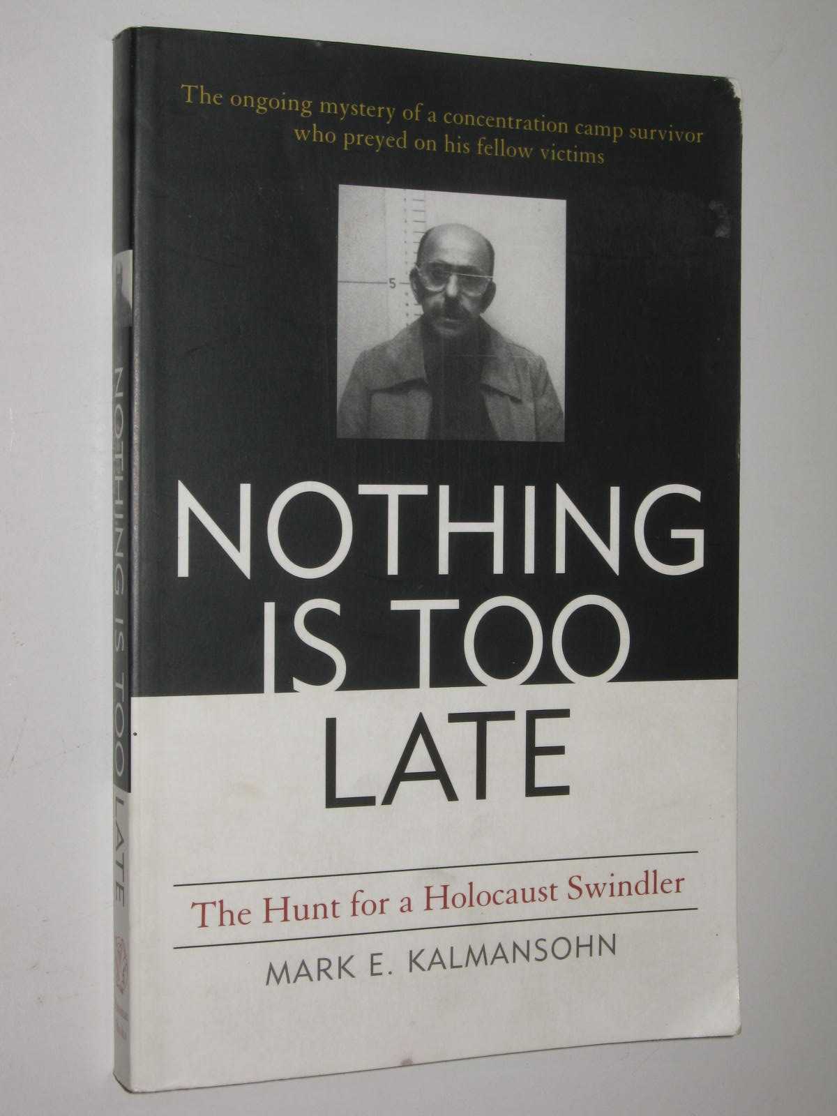 Nothing Is Too Late : The Hunt For A Holocaust Swindler