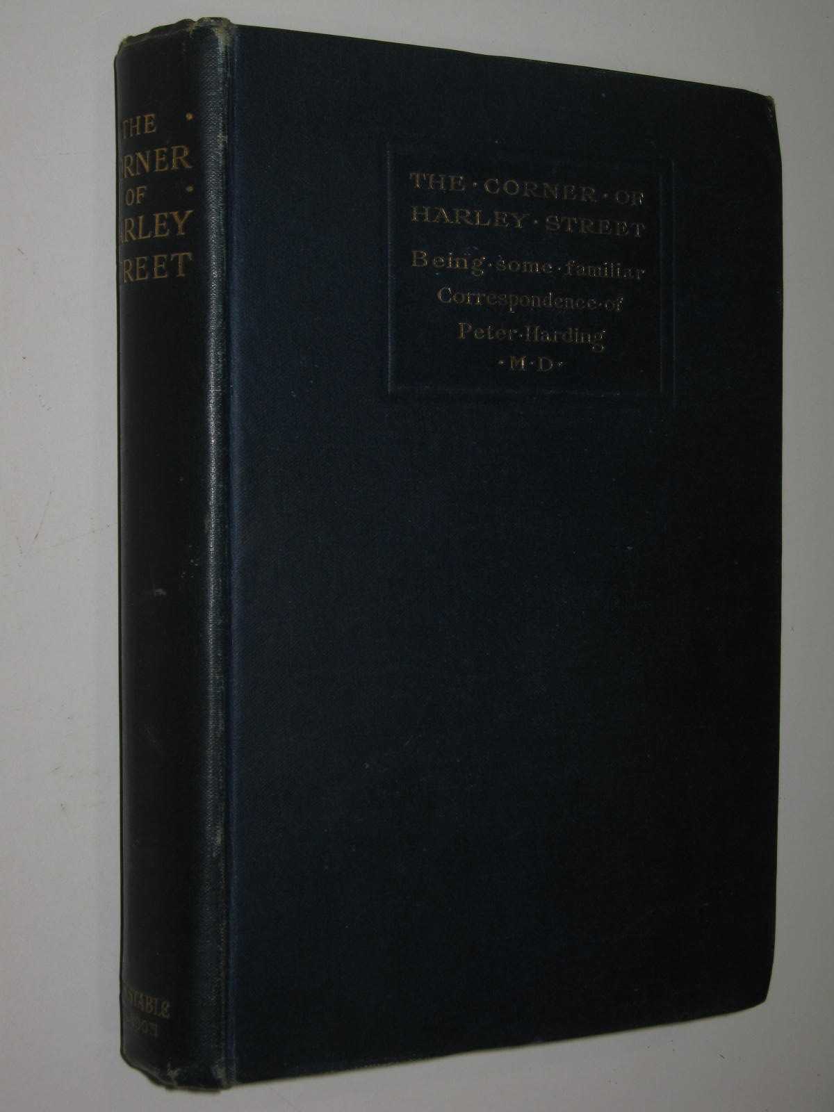 The Corner of Harley Street : Being Some Familiar Correspondence of Peter Harding, M.D