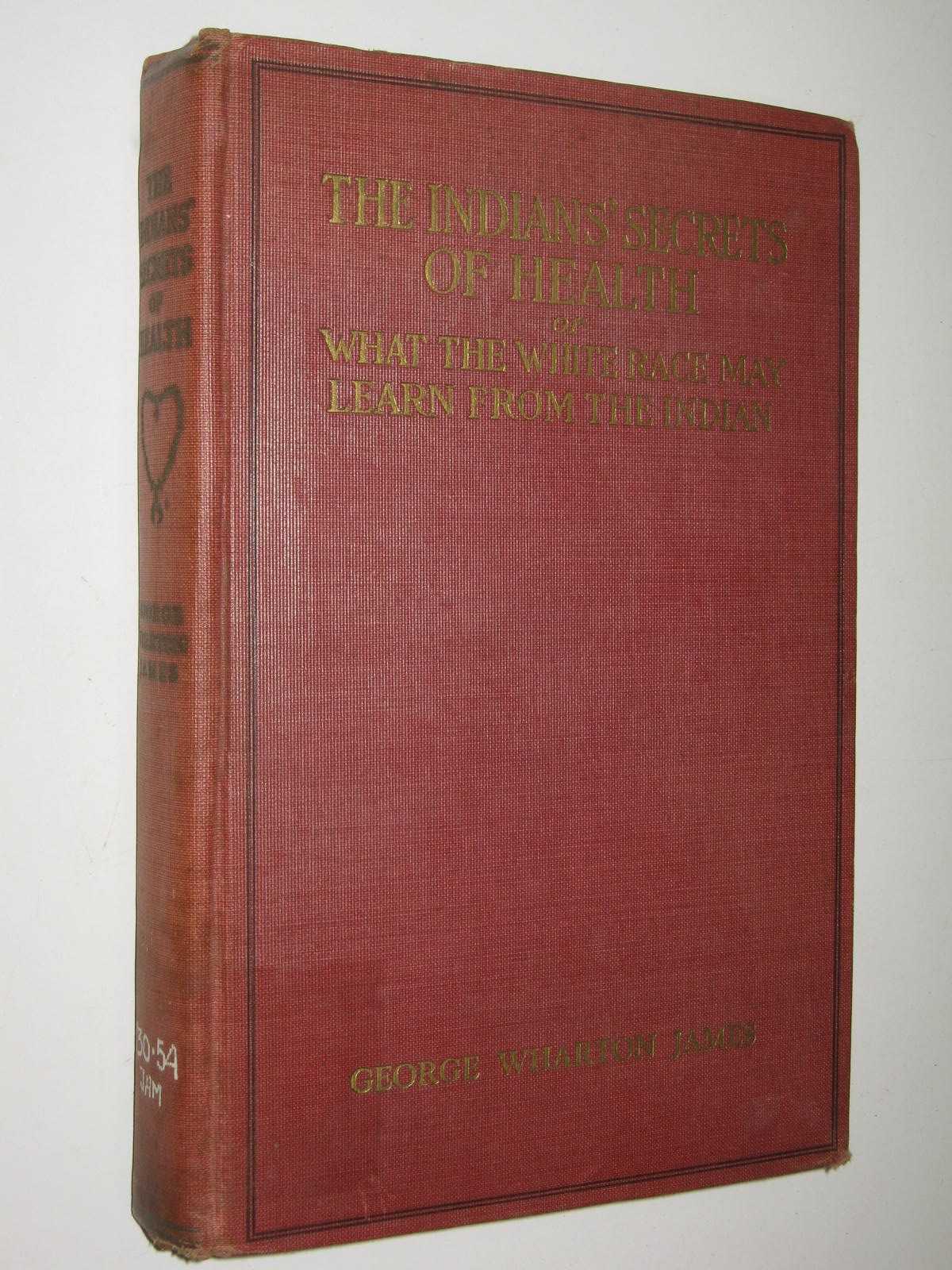 The Indians' Secrets of Health : What the White Race May Learn from the Indian