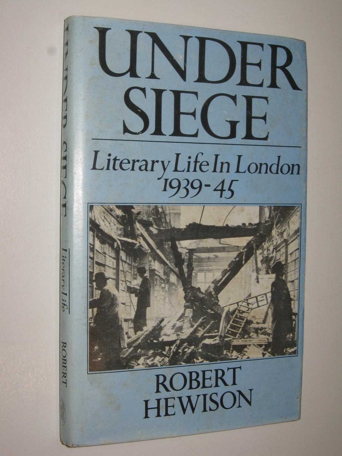 Under Siege : Literary Life in London 1939-1945