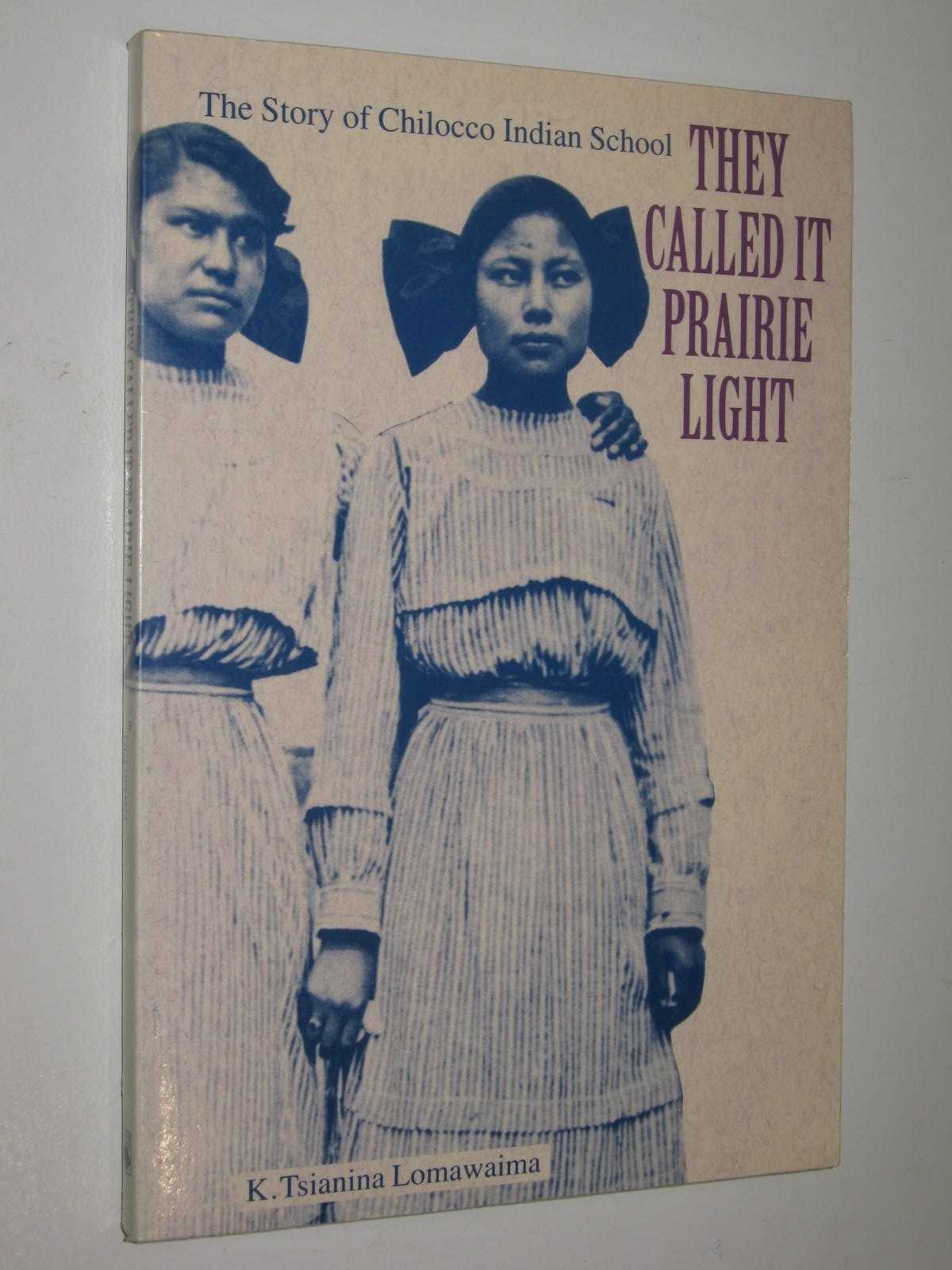 They Called It Prairie Light : The Story of Chilocco Indian School