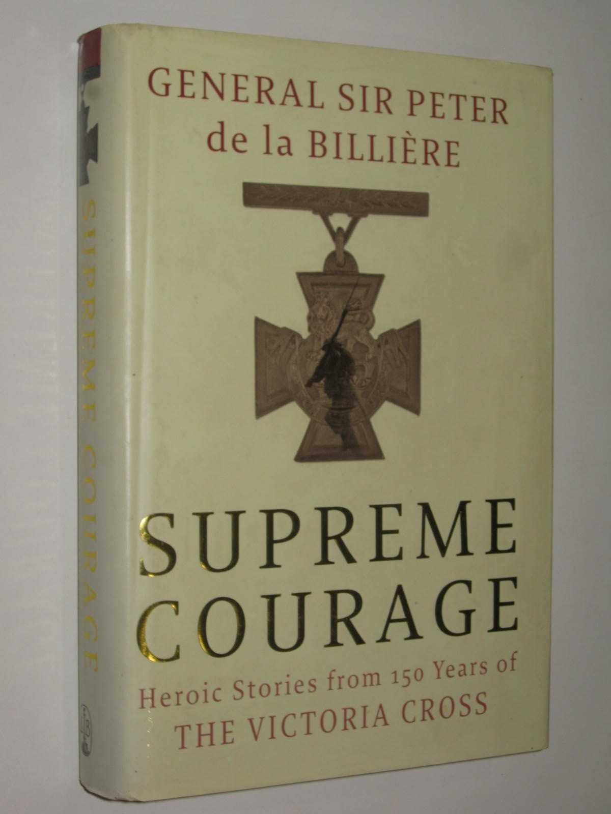 Supreme Courage : Heroic stories from 150 Years of the Victoria Cross