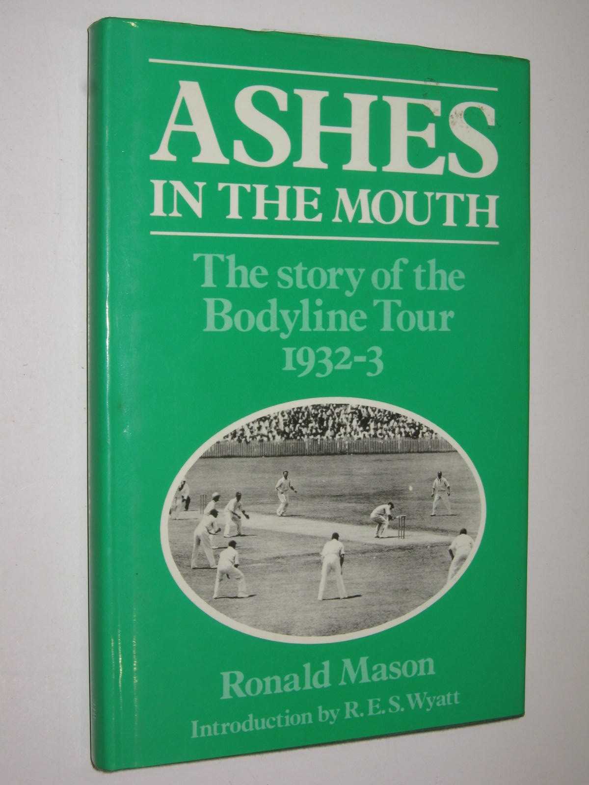 Ashes in the Mouth : The Story of the Bodyline Tour 1932-33