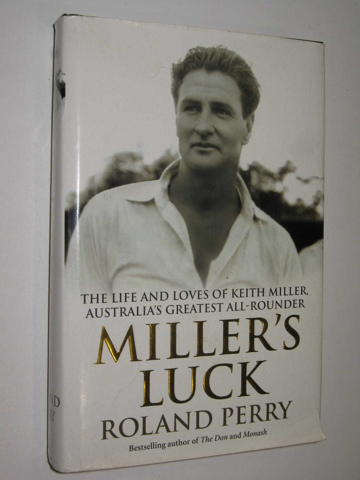 Miller's Luck : The Life and Loves of Keith Miller, Australia's Greatest All-Rounder
