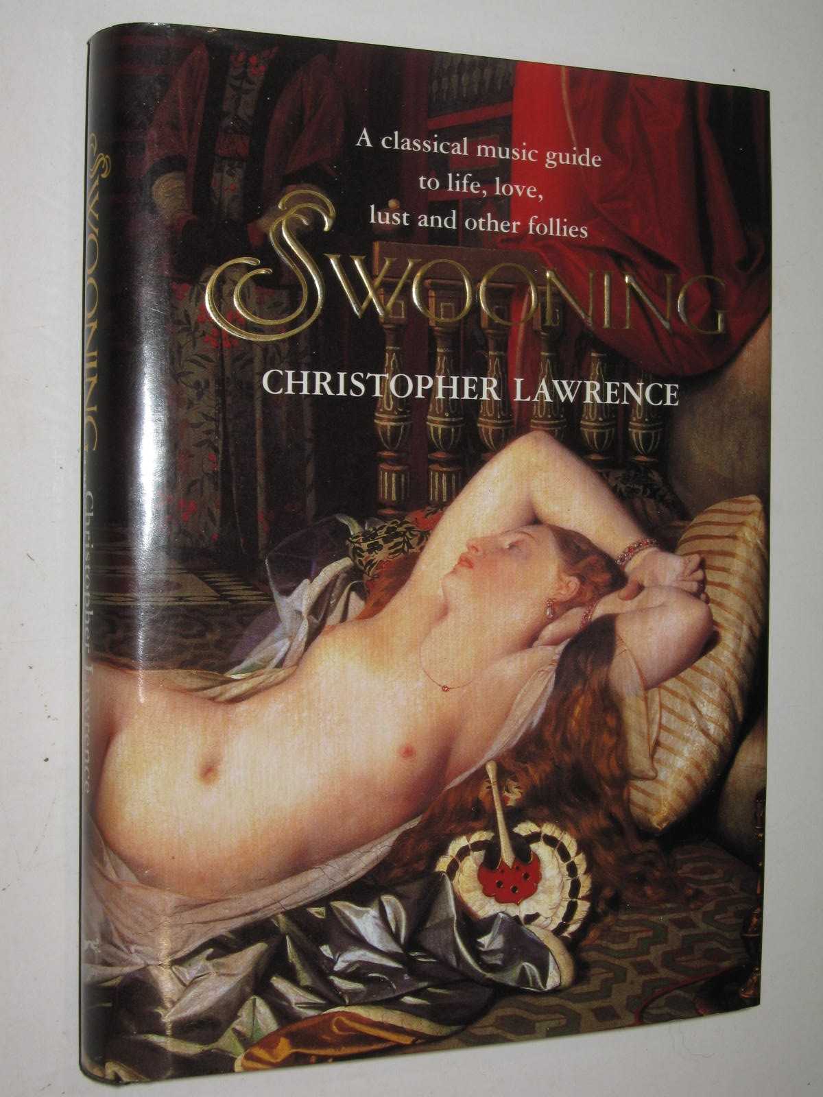 Swooning : A Classical Music Guide to Life, Love, Lust and Other Follies