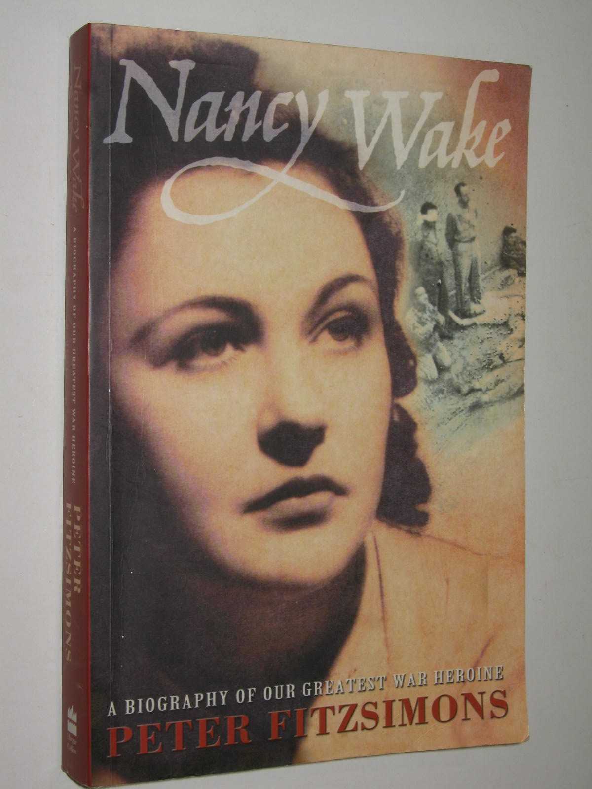 Nancy Wake : A Biography of Our Greatest War Heroine