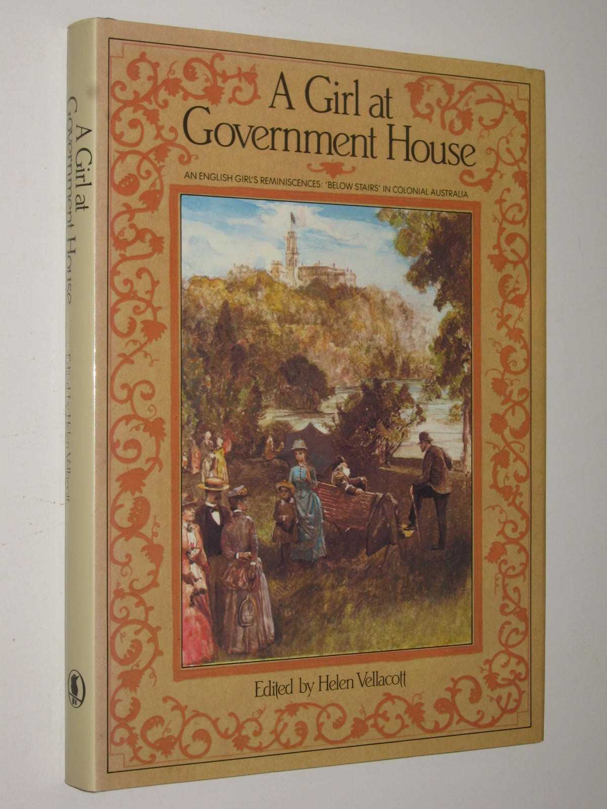 A Girl at Government House : An English Girls Reminiscences: Below Stairs in Colonial Australia