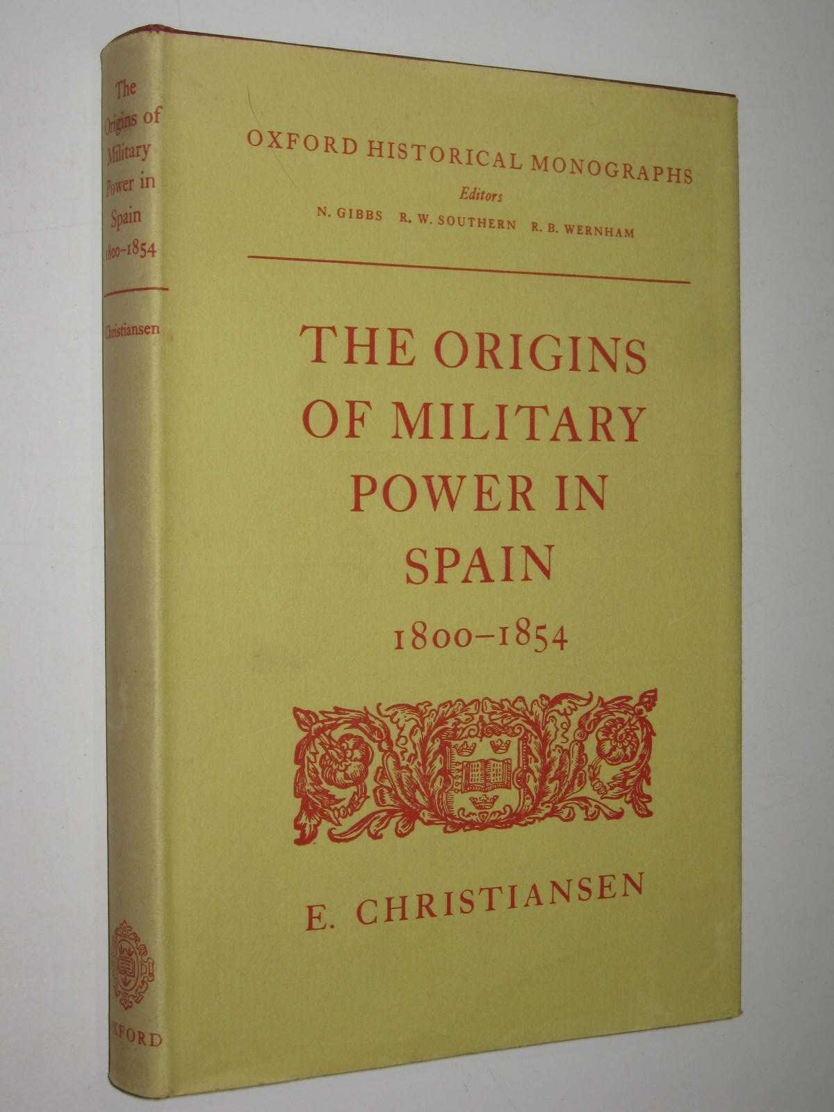 The Origins of Military Power in Spain 1800-1854 - Oxford Historical Monographs Series