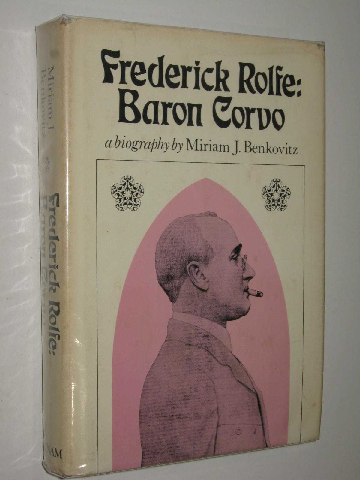 Frederick Rolfe: Baron Corvo : A Biography